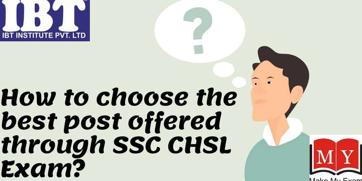 How to choose the best post offered through SSC CHSL Exam?