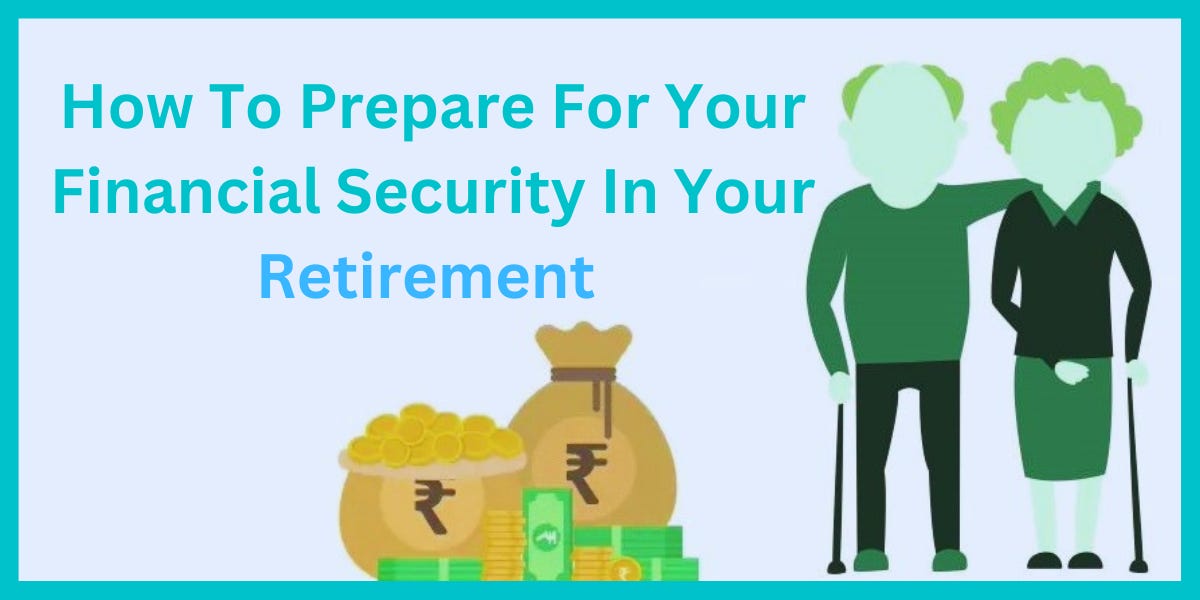 How To Prepare For Your Financial Security In Your Retirement