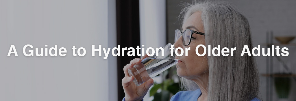 A Guide to Hydration for Older Adults | Signs | Tips | EliteCare
