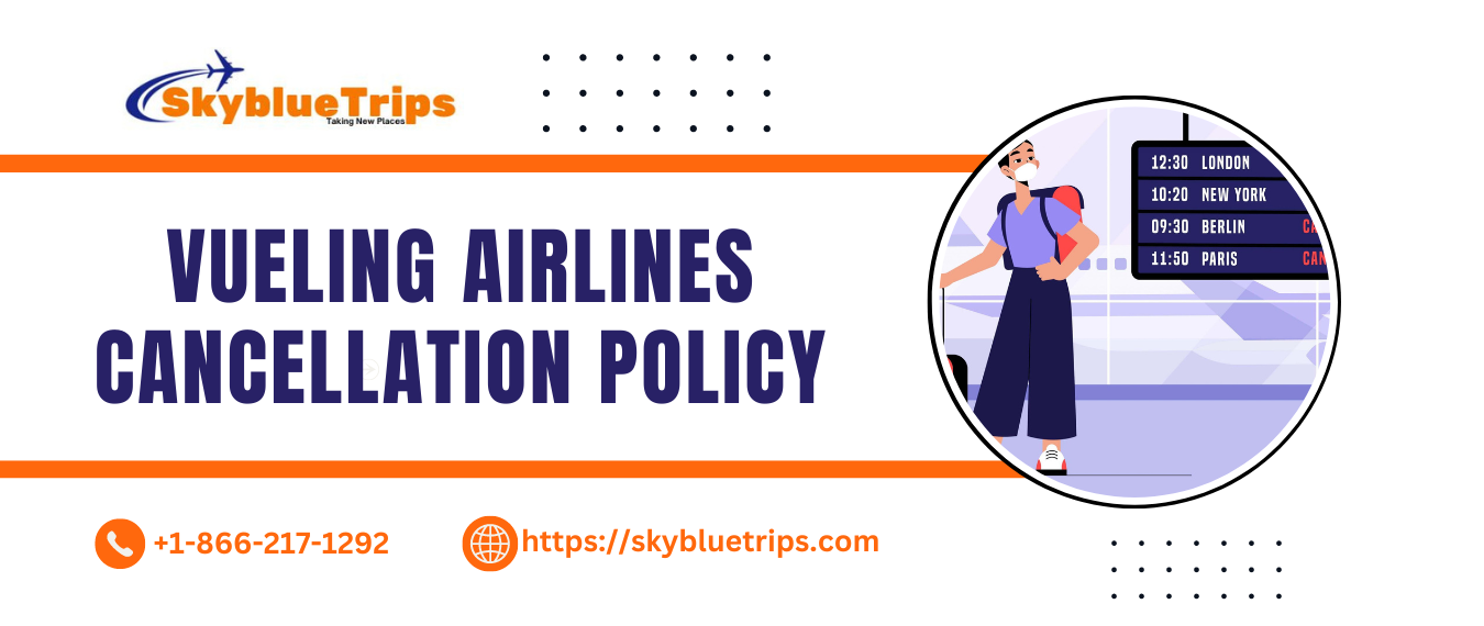 Vueling Cancellation Policy: Skyblue Trips