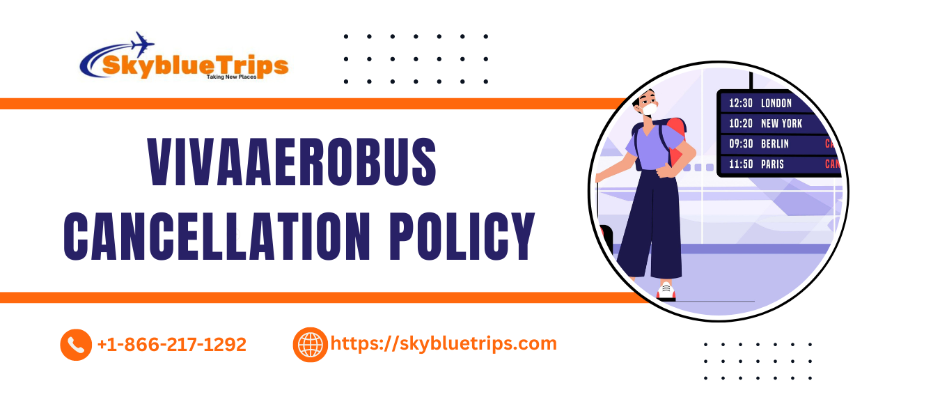 VivaAerobus Cancellation Policy: Skyblue Trips