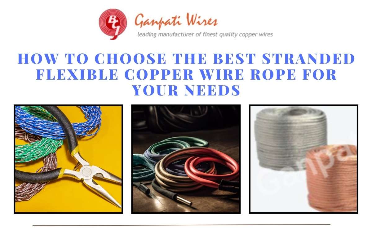 How to Choose the Best Stranded Flexible Copper Wire Rope for Your Needs