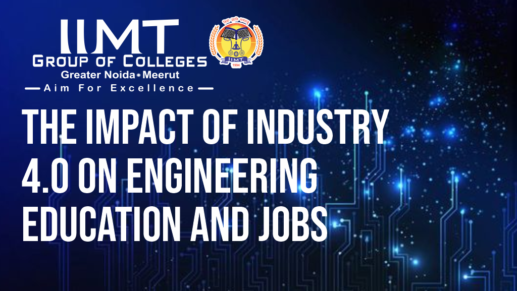 The Impact of Industry 4.0 on Engineering Education and Jobs – IIMT Group