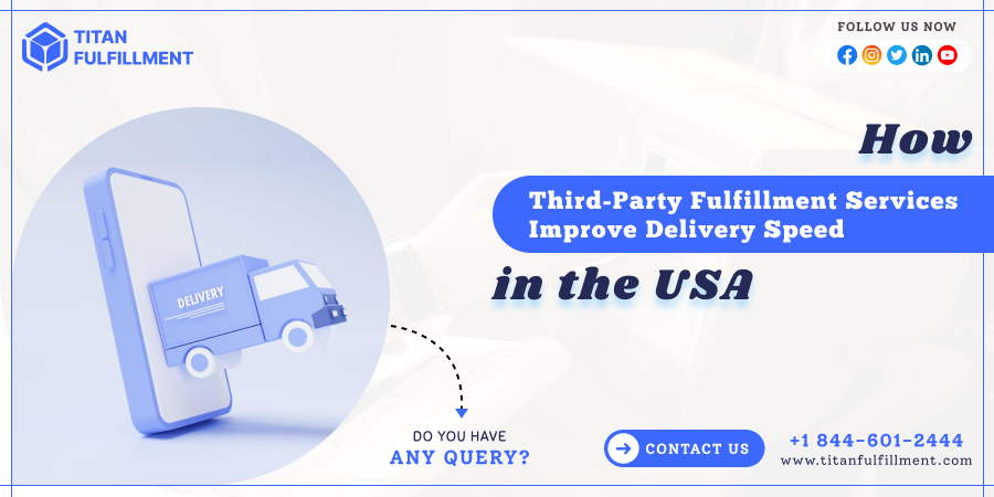 How Third-Party Fulfillment Services Improve Delivery Speed in the USA