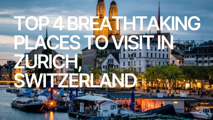 PPT - Top 4 Breathtaking Places to Visit in Zurich, Switzerland PowerPoint Presentation - ID:14273880