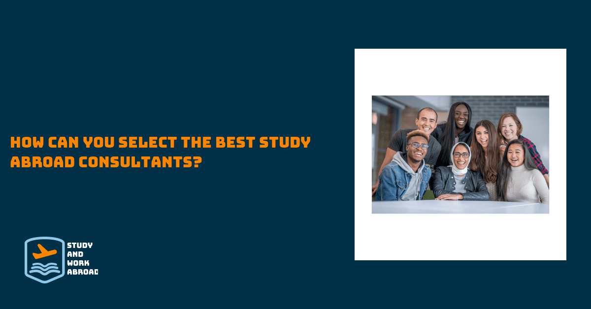 How can you select the best study abroad consultants? - Study And Work Abroad