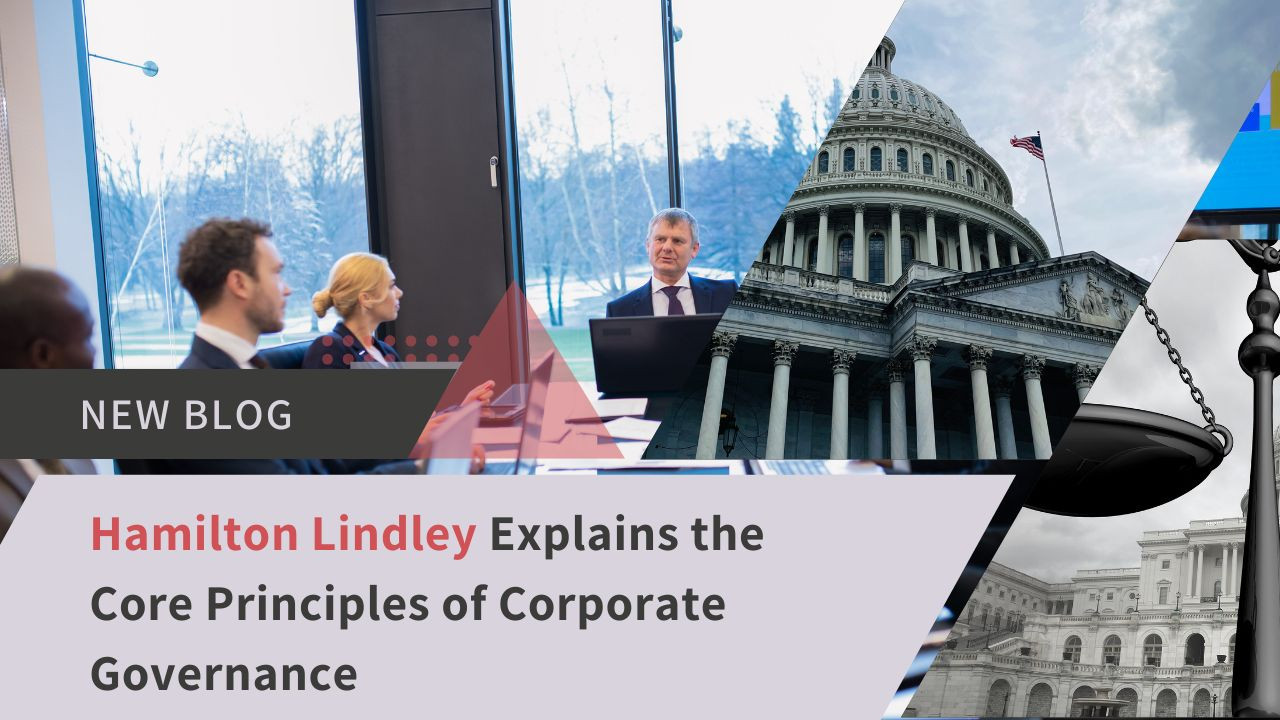 Hamilton Lindley Explains the Core Principles of Corporate Governance