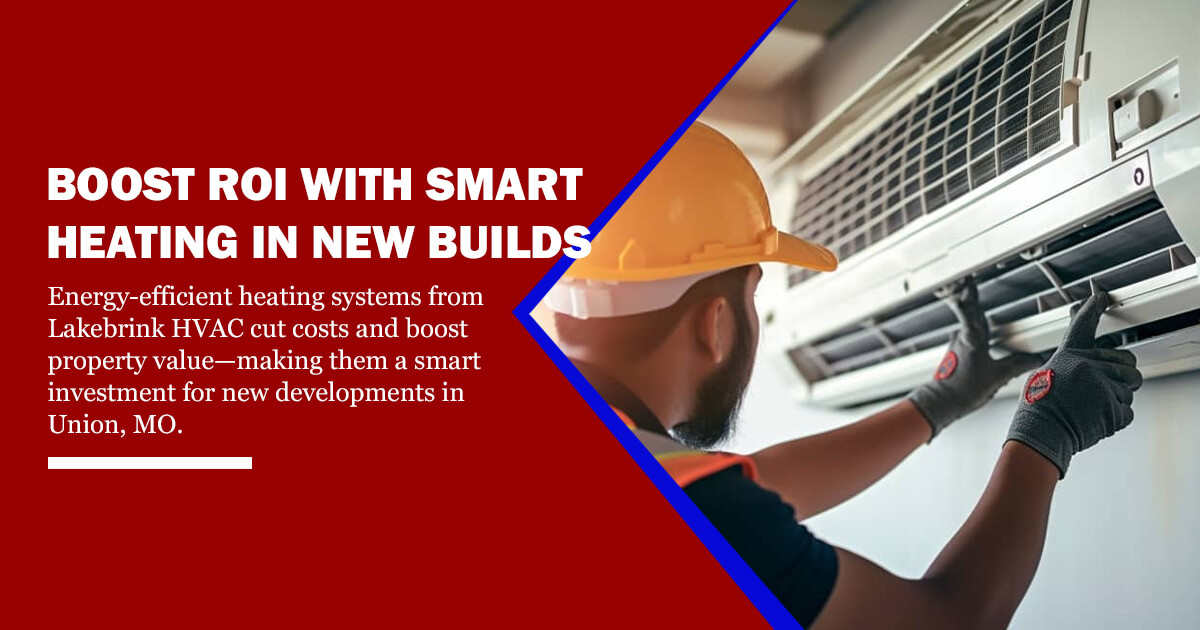 Maximizing ROI with Energy-Efficient Heating Systems for Property Developers | Lakebrink Heating & Air Conditioning
