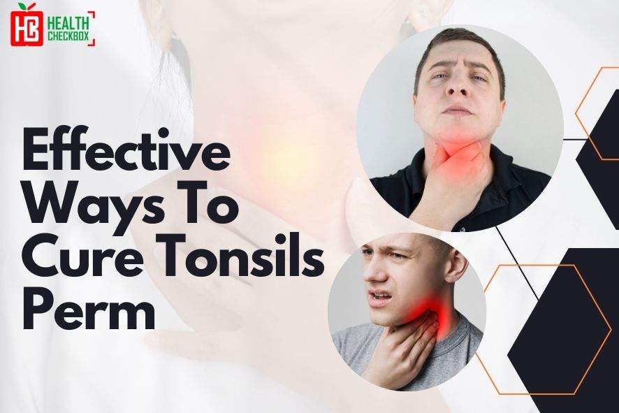 How to Cure Tonsils Permanently at Home?