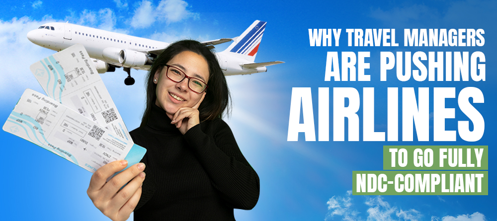 Why Travel Managers Want Airlines to Be Fully NDC-Compliant