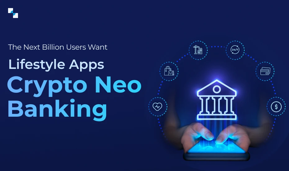 Why Integrate the Biggest Lifestyle Apps with Crypto Neo Banking Solutions?
