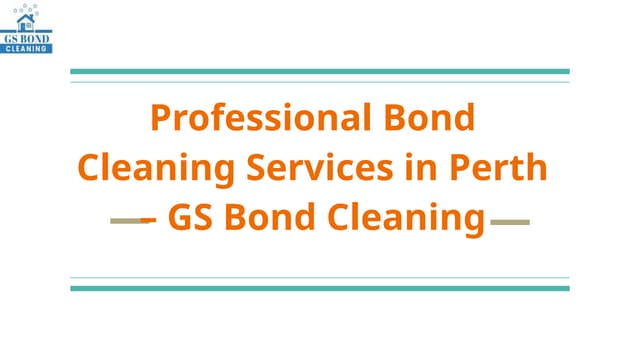 Professional Bond Cleaning Services in Perth – GS Bond Cleaning.pptx