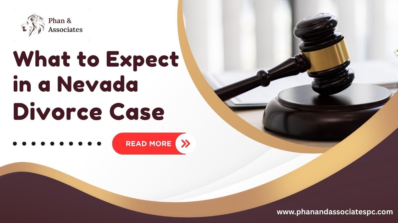 What to Expect in a Nevada Divorce Case - Phan and Associates